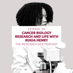 E34. Cancer Biology and Life With Rukia Henry
