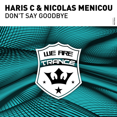 Haris C & Nicolas Menicou - Don't Say Goodbye [Out Now]