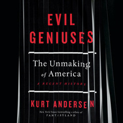 Evil Geniuses by Kurt Andersen, read by Kurt Andersen
