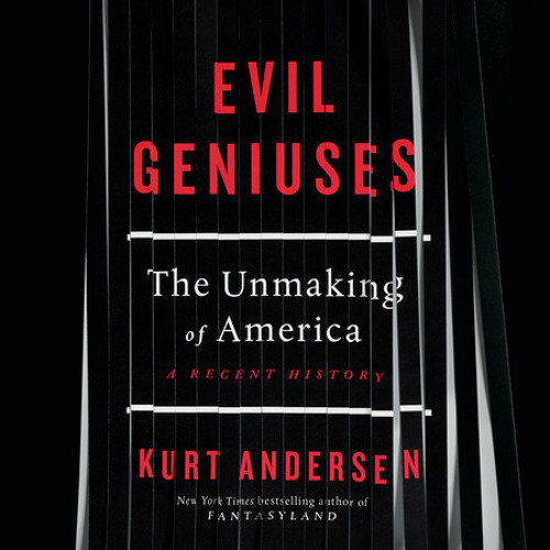 Evil Geniuses by Kurt Andersen, read by Kurt Andersen