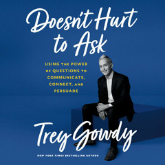 Doesn't Hurt to Ask by Trey Gowdy, read by Trey Gowdy