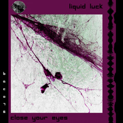 Liquid Luck - Close Your Eyes (Original Mix)
