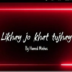 Likhay Jo khat tujhay By Hamed Minhas