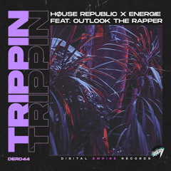 Høuse Republic, Energie feat. Outlook the Rapper - Trippin