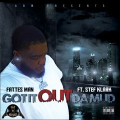 Fattes Man GOTITOUTDAMUD Ft Stef klark