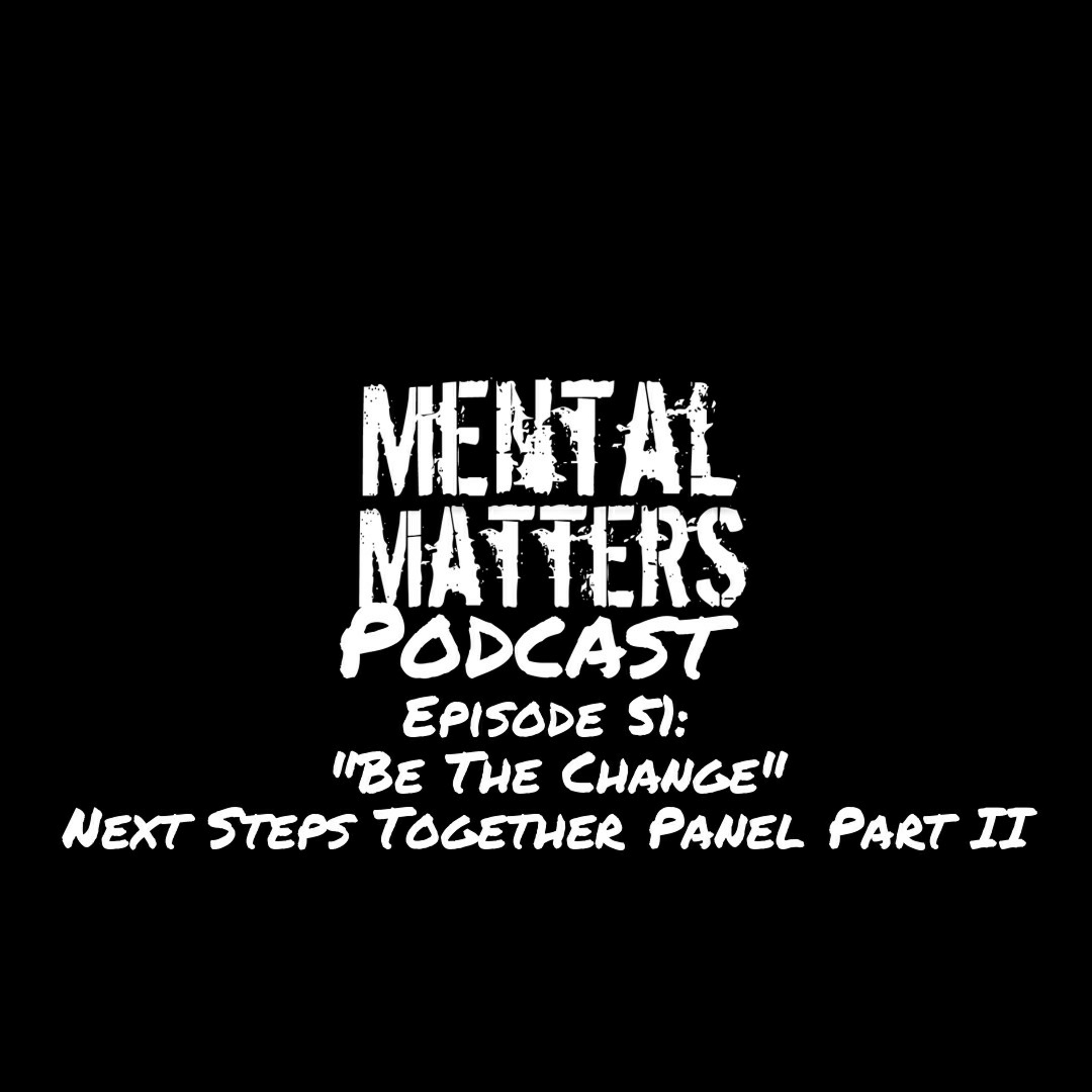 Episode 51 - Be The Change: Next Steps Together Panel Part II episode artwork