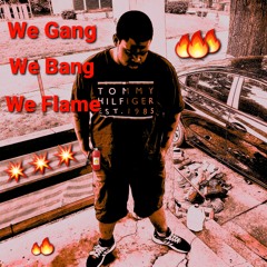 We Gang We Bang We Flame
