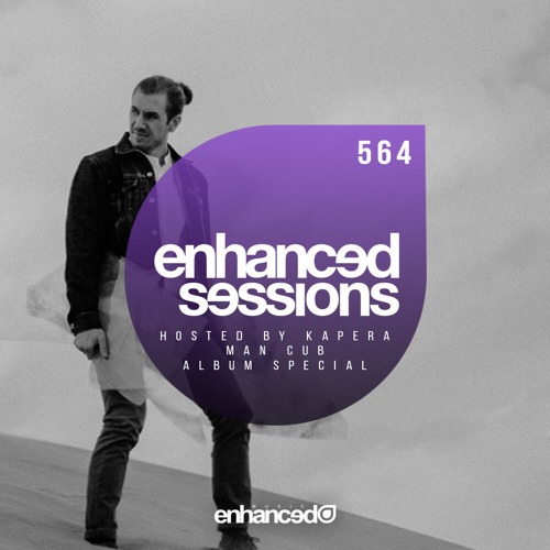 Enhanced Sessions 564 w/ Man Cub (Album Special) - Hosted by Kapera