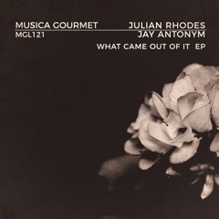 MGL121 : Julian Rhodes, Jay Antonym - What Came Out of It (Original Mix)