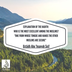 "One from whose tongue and hands the other Muslims are secure" - Ustādh Abu Inaayah Seif