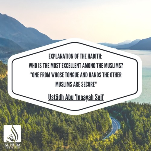"One from whose tongue and hands the other Muslims are secure" - Ustādh Abu Inaayah Seif