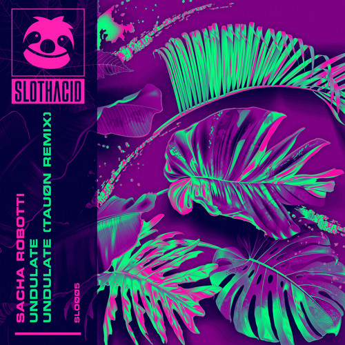 Sacha Robotti - Undulate - Slothacid