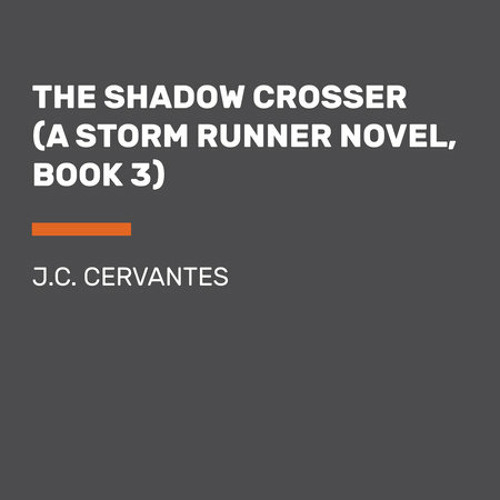 The Shadow Crosser (A Storm Runner Novel, Book 3) by J. C.