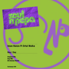 Soulnpepa020 : Iman Hanzo ft Ortal Malka - Hey, I say (84 Avenue Remix)
