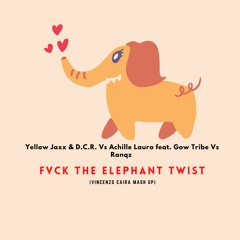Yellow Jaxx & D.C.R. Vs Achille Lauro feat. Gow Tribe Vs Ranqz - FVCK The Elephant Twist (Vincenzo Caira Mash Up).mp3