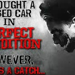 "I bought a used car in perfect condition. However, there's a catch" Creepypasta