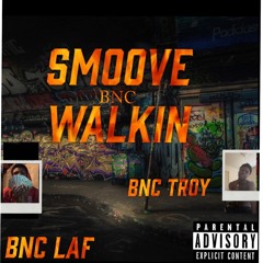 SMOOVE WALKIN - BNC Troy BNC Laf