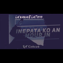 (Inepata Ko An Mour In)Kakinono La’Wawa ft La’Toto