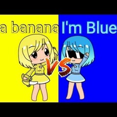 I'm a banana vs. I'm blue UwU