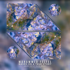 Muhammed Felfel - Based On A True Story (Analog Context Remix)