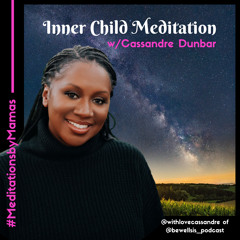 Meditations By Mamas: Inner Child Meditation w/ Cassandre Dunbar