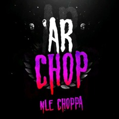 NLE Choppa ~ AR Chop (UNRELEASED)