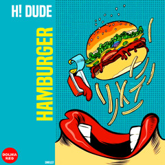 H! DUDE - Hamburger (Original Mix)