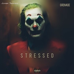 Stressed (Junior Sessions & Grenade)
