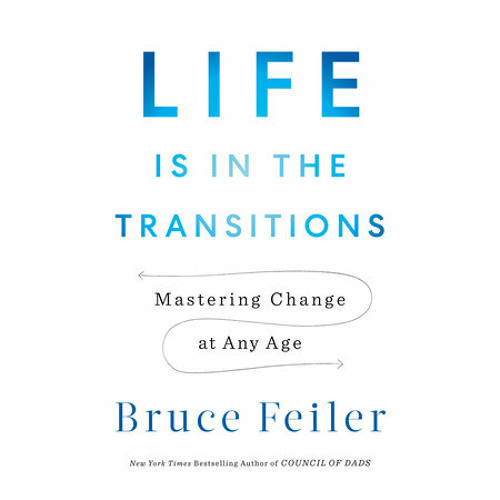 Life Is in the Transitions by Bruce Feiler, read by Bruce Feiler