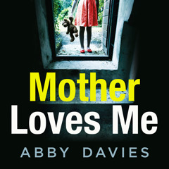Mother Loves Me, By Abby Davies, Read by Sarah Lambie