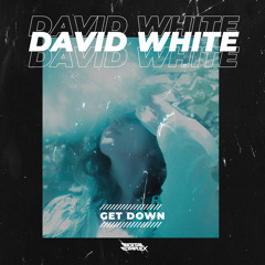DAVID WHITE - Get Down (Original Mix) [OUT NOW]