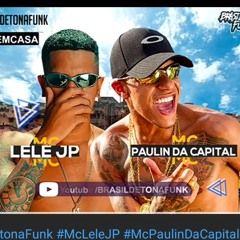 MC Lele JP e MC Paulin da Capital - Rainha do Tik Tok / Hoje tu Pilota Minha hohó