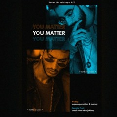 You Matter - Talhah Yunus Talha Anjum (Prod. by sultan, Manay, Jokhay)
