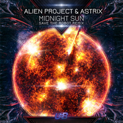 Alien Project, Astrix - Midnight Sun (Save The Robot Remix)