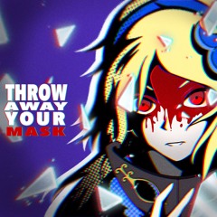 Throw Away Your Mask