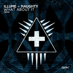 Illume + Naughty - What About It (Original Mix)(OUT 7.28)