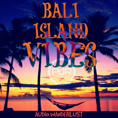 Bali Island Vibes 🎧 [Electronica, Breakbeat, Ambient, Chillhop, Bali Sounds] -- by Audio Wanderlust