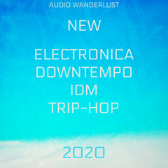 New Releases [2020]: Electronica, Downtempo, IDM, Trip-Hop -- by Audio Wanderlust