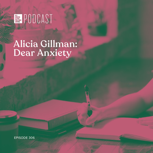 Episode 306: "Alicia Gillman: Dear Anxiety"
