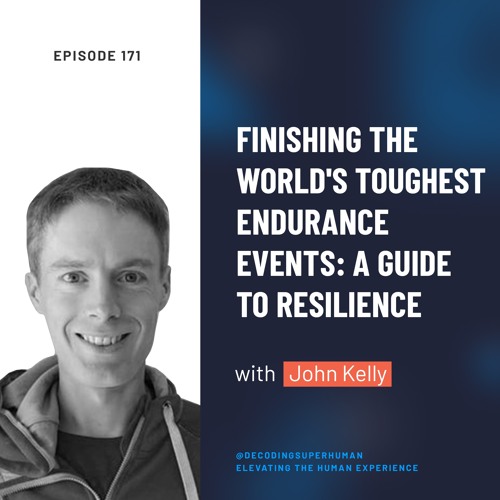 Finishing the World&#x27;s Toughest Endurance Events: A Guide to Resilience  with John Kelly by Decoding Superhuman on SoundCloud - Hear the world's  sounds