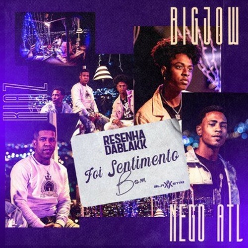 ResenhaDaBlakk (Nego ATL, BigJow, Kiaz) - Foi Sentimento Bom