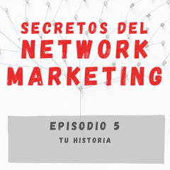 05 - Tu Historia - Secretos del Network Marketing
