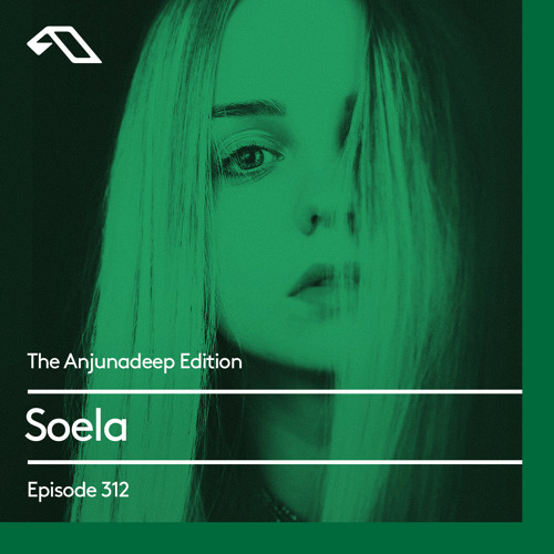 The Anjunadeep Edition 312 with Soela