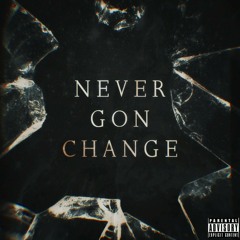 Never Gon Change