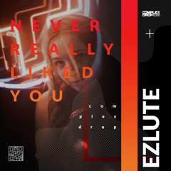 Ezlute - Never Really Liked You (Original Mix) [OUT NOW]