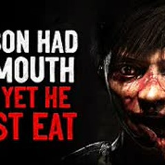 "My son has no mouth and yet he must eat" Creepypasta