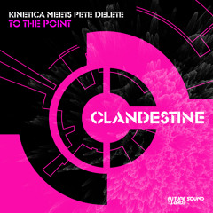 Kinetica & Pete Delete - To The Point [FSOE Clandestine]