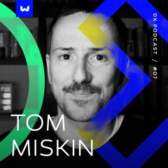 DX Podcast #7 w/ Tom Miskin