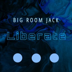 Big Room Jack- Liberate(Exclusive SoundCloud).mp3