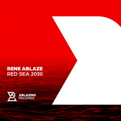 Rene Ablaze - Red Sea 2030  [Out Now]